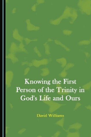 Cover of Knowing the First Person of the Trinity in God's Life and Ours