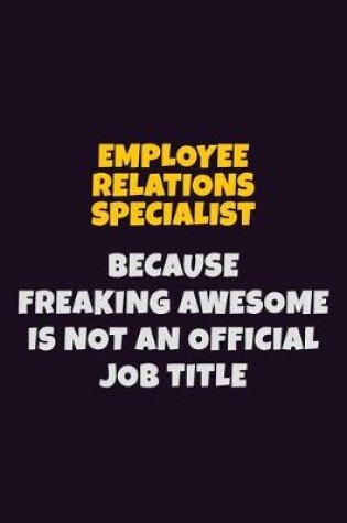 Cover of Employee relations specialist, Because Freaking Awesome Is Not An Official Job Title