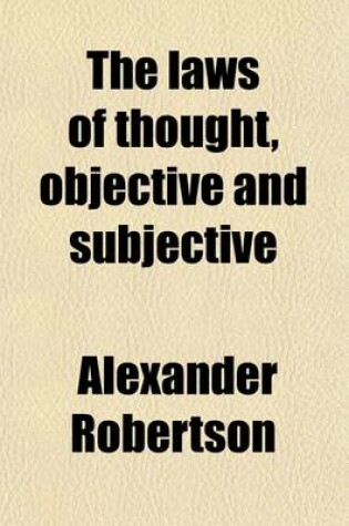 Cover of The Laws of Thought, Objective and Subjective