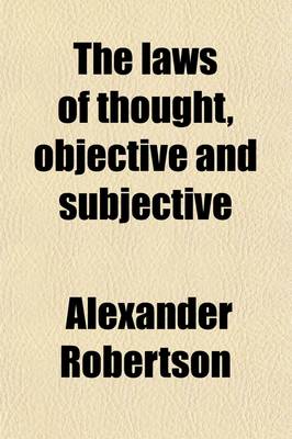 Book cover for The Laws of Thought, Objective and Subjective