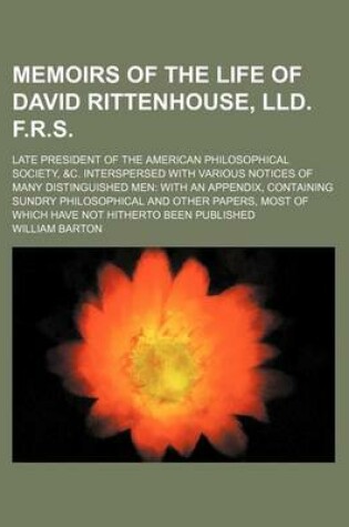 Cover of Memoirs of the Life of David Rittenhouse, LLD. F.R.S; Late President of the American Philosophical Society, &C. Interspersed with Various Notices of Many Distinguished Men with an Appendix, Containing Sundry Philosophical and Other