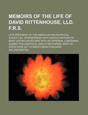 Book cover for Memoirs of the Life of David Rittenhouse, LLD. F.R.S; Late President of the American Philosophical Society, &C. Interspersed with Various Notices of Many Distinguished Men with an Appendix, Containing Sundry Philosophical and Other