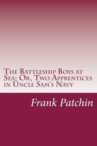 Cover of The Battleship Boys at Sea; Or, Two Apprentices in Uncle Sam's Navy