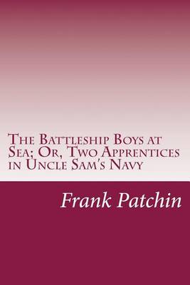 Book cover for The Battleship Boys at Sea; Or, Two Apprentices in Uncle Sam's Navy