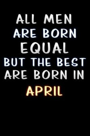 Cover of all men are born equal but the best are born in April