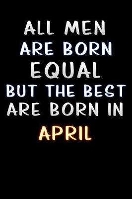 Book cover for all men are born equal but the best are born in April