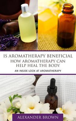 Book cover for Is Aromatherapy Beneficial- How Aromatherapy Can Help Heal the Body