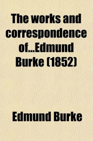 Cover of The Works and Correspondence Ofedmund Burke (Volume 6)