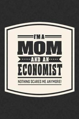 Book cover for I'm A Mom And An Economist Nothing Scares Me Anymore!