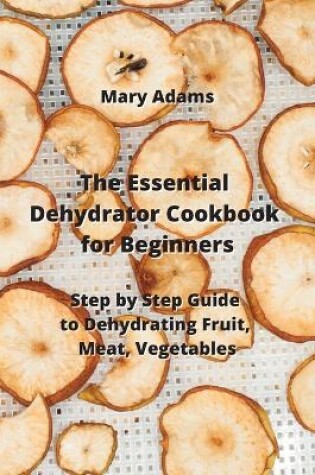 Cover of The Essential Dehydrator Cookbook for Beginners