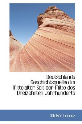 Book cover for Deutschlands Geschichtsquellen Im Mittelalter Seit Der Mitte Des Dreizehnten Jahrhunderts