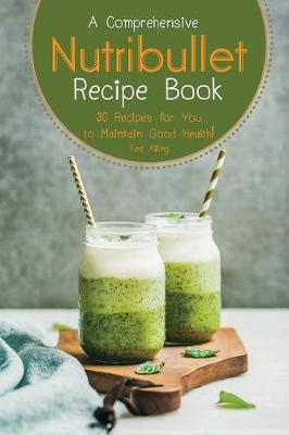 Book cover for A Comprehensive Nutribullet Recipe Book
