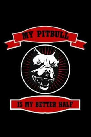 Cover of My pitbull is my Better Half