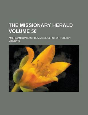 Book cover for The Missionary Herald Volume 50