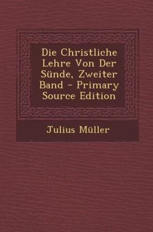 Cover of Die Christliche Lehre Von Der Sunde, Zweiter Band - Primary Source Edition