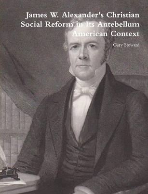 Book cover for James W. Alexander's Christian Social Reform in Its Antebellum American Context