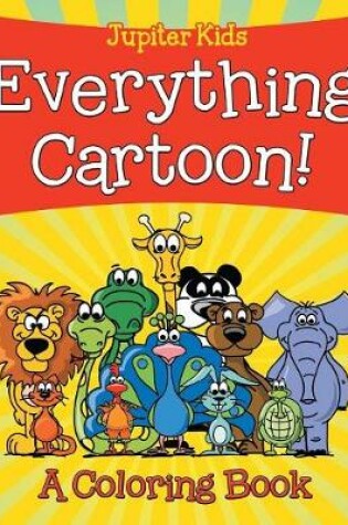 Cover of Everything Cartoon! (A Coloring Book)