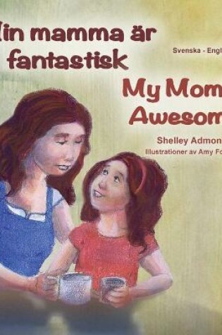 Cover of My Mom is Awesome (Swedish English Bilingual Book for Kids)