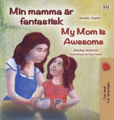 Cover of My Mom is Awesome (Swedish English Bilingual Book for Kids)