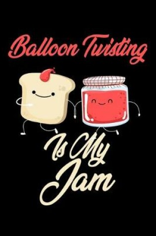 Cover of Balloon Twisting is My Jam