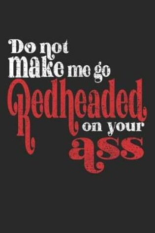 Cover of Do Not Make Me Go Redheaded On Your Ass