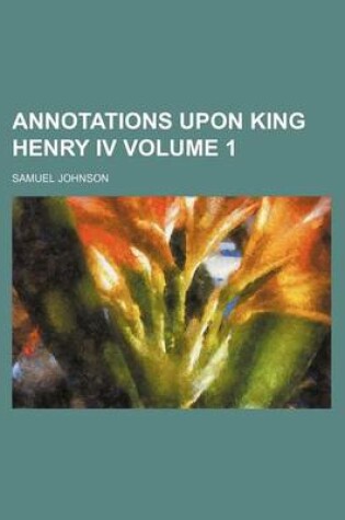 Cover of Annotations Upon King Henry IV Volume 1