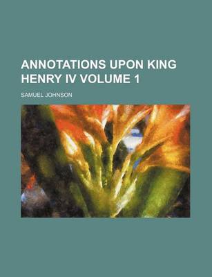 Book cover for Annotations Upon King Henry IV Volume 1