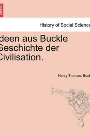 Cover of Ideen Aus Buckle Geschichte Der Civilisation.