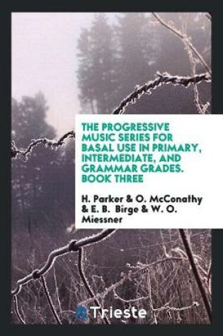 Cover of The Progressive Music Series for Basal Use in Primary, Intermediate, and Grammar Grades. Book Three