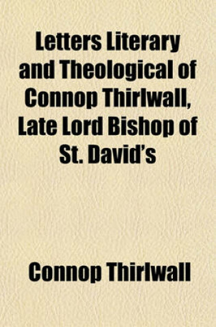 Cover of Letters Literary and Theological of Connop Thirlwall, Late Lord Bishop of St. David's