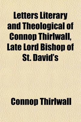 Book cover for Letters Literary and Theological of Connop Thirlwall, Late Lord Bishop of St. David's