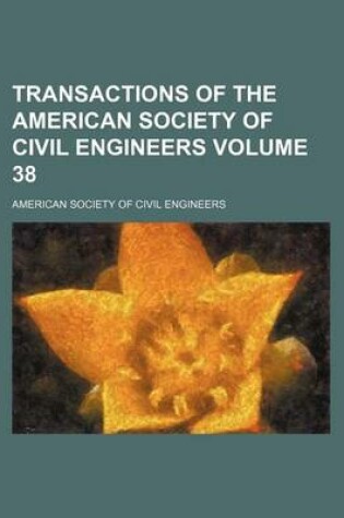 Cover of Transactions of the American Society of Civil Engineers Volume 38