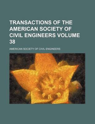 Book cover for Transactions of the American Society of Civil Engineers Volume 38