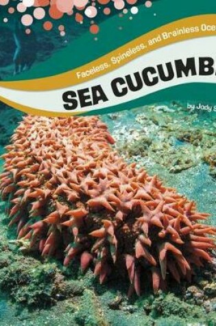 Cover of Sea Cucumbers (Faceless, Spineless, and Brainless Ocean Animals)