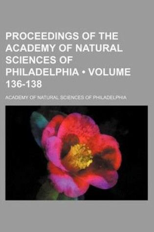 Cover of Proceedings of the Academy of Natural Sciences of Philadelphia (Volume 136-138)