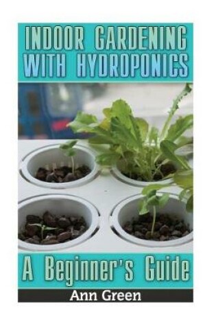 Cover of Indoor Gardening with Hydroponics