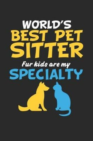 Cover of World's Best Pet Sitter Fur kids are my specialty