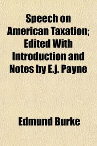 Cover of Speech on American Taxation; Edited with Introduction and Notes by E.J. Payne