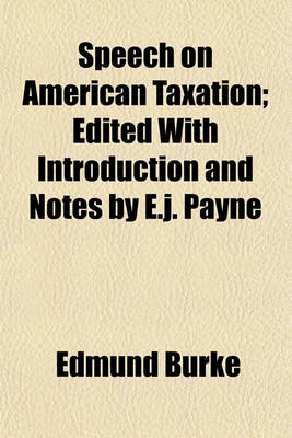 Book cover for Speech on American Taxation; Edited with Introduction and Notes by E.J. Payne