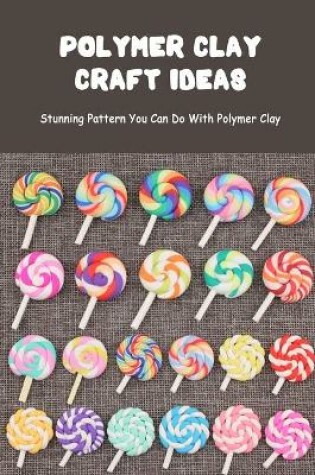 Cover of Polymer Clay Craft Ideas