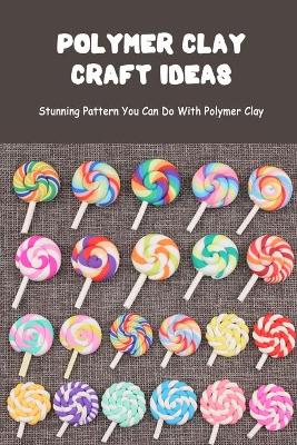 Book cover for Polymer Clay Craft Ideas