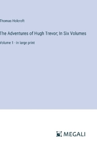 Cover of The Adventures of Hugh Trevor; In Six Volumes