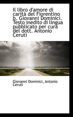 Book cover for Il Libro D'Amore Di Carit del Fiorentino B. Giovanni Dominici. Testo Inedito Di Lingua Pubblicato P