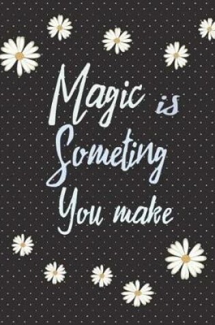 Cover of Magic Is Something You Make