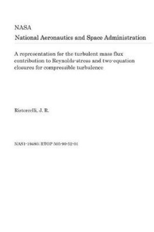 Cover of A Representation for the Turbulent Mass Flux Contribution to Reynolds-Stress and Two-Equation Closures for Compressible Turbulence