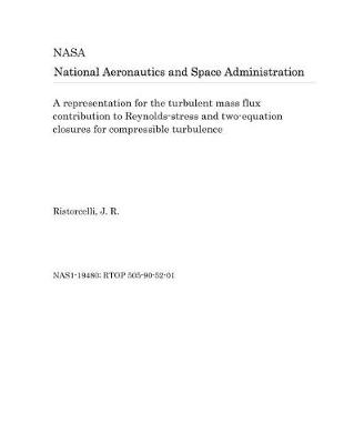 Book cover for A Representation for the Turbulent Mass Flux Contribution to Reynolds-Stress and Two-Equation Closures for Compressible Turbulence