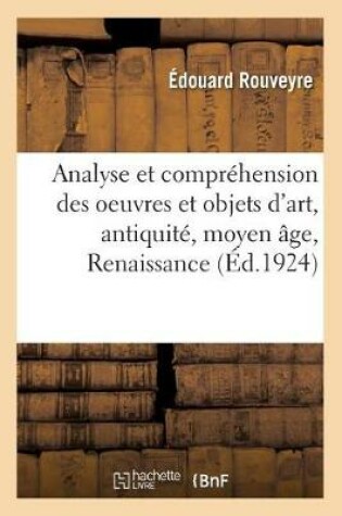 Cover of Analyse Et Compréhension Des Oeuvres Et Objets d'Art, Antiquité, Moyen Âge, Renaissance, Temps