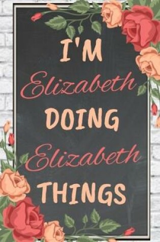 Cover of I'm ELIZABETH Doing ELIZABETH Things personalized name notebook for girls and women