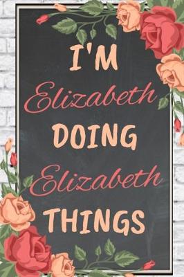 Book cover for I'm ELIZABETH Doing ELIZABETH Things personalized name notebook for girls and women