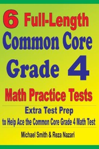 Cover of 6 Full-Length Common Core Grade 4 Math Practice Tests